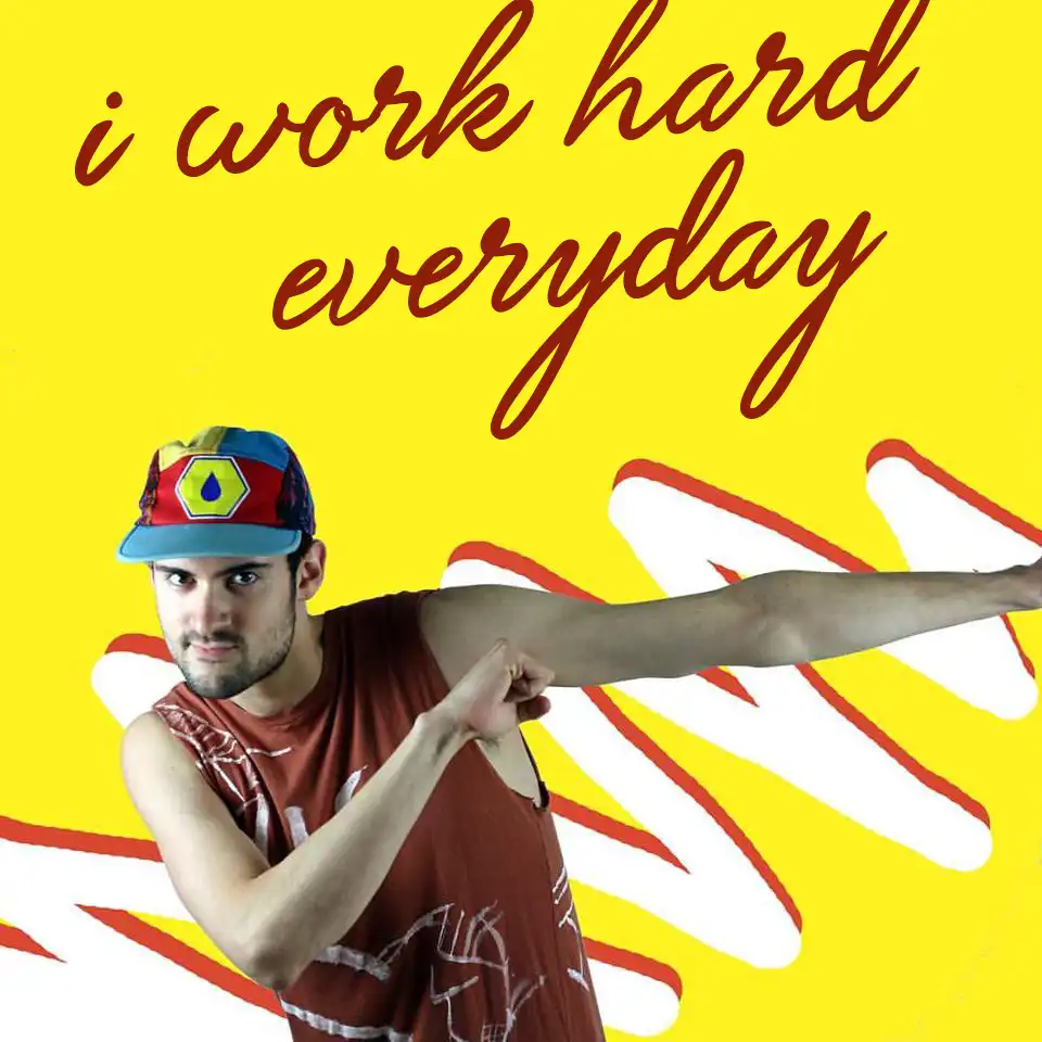 I Work Hard Everyday